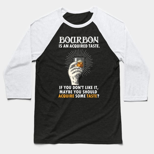 BOURBON IS AN ACQUIRED TASTE Baseball T-Shirt by thedeuce